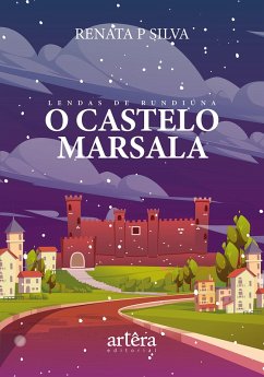 Lendas de Rundiúna: O Castelo Marsala (eBook, ePUB) - Silva, Renata de Paula da