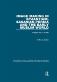 Image Making in Byzantium, Sasanian Persia and the Early Muslim World (eBook, ePUB)