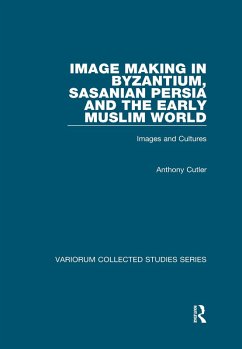 Image Making in Byzantium, Sasanian Persia and the Early Muslim World (eBook, ePUB) - Cutler, Anthony