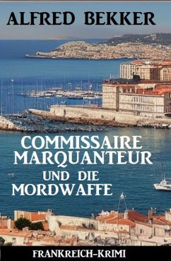 Cover Commissaire Marquanteur und die Mordwaffe: Frankreich Krimi (eBook, ePUB)