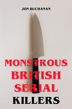 Monstrous British Serial Killers (eBook, ePUB) - Buchanan, Jon