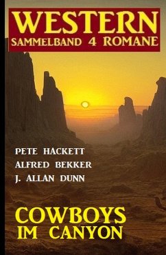 Cowboys im Canyon: Western Sammelband 4 Romane (eBook, ePUB) - Bekker, Alfred; Dunn, J. Allan; Hackett, Pete
