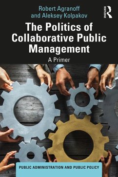 The Politics of Collaborative Public Management (eBook, PDF) - Agranoff, Robert; Kolpakov, Aleksey