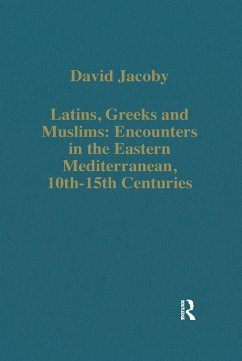 Latins, Greeks and Muslims: Encounters in the Eastern Mediterranean, 10th-15th Centuries (eBook, ePUB) - Jacoby, David