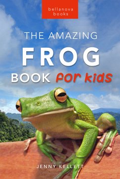 Frogs The Amazing Frog Book for Kids (fixed-layout eBook, ePUB) - Kellett, Jenny
