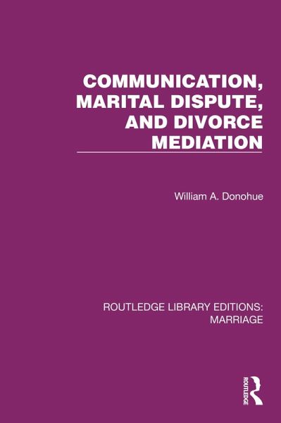 Communication, Marital Dispute, and Divorce Mediation (eBook, PDF) Communication, Marital Dispute, and Divorce Mediation (eBook, PDF)