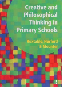 Creative and Philosophical Thinking in Primary School (eBook, ePUB) - Huxtable, Marie; Hurford, Rosalind; Mounter, Joy; Maines, Barbara; Robinson, George