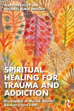 Spiritual Healing for Trauma and Addiction (eBook, PDF) - Kelley, Allyson; Subia Bigfoot, Dolores