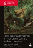 The Routledge Handbook of International Law and Anthropocentrism (eBook, PDF) The Routledge Handbook of International Law and Anthropocentrism (eBook, PDF)
