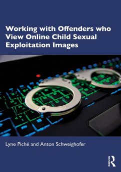Working with Offenders who View Online Child Sexual Exploitation Images (eBook, ePUB) - Piché, Lyne; Schweighofer, Anton