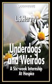 Underdogs and Weirdos: A Six-week Nursing Internship At Hospice (eBook, ePUB) Underdogs and Weirdos: A Six-week Nursing Internship At Hospice (eBook, ePUB)