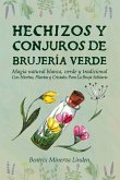 Hechizos y Conjuros de Brujería Verde: Magia Natural Blanca, Verde y Tradicional con Hierbas, Plantas y Cristales Para la Bruja Solitaria (Magia Natural y Manifestación, #2) (eBook, ePUB)