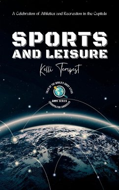 Sports and Leisure-A Celebration of Athletics and Recreation in the Capitals (Cosmopolitan Chronicles: Tales of the World's Great Cities, #3) (eBook, ePUB) - Tempest, Kelli