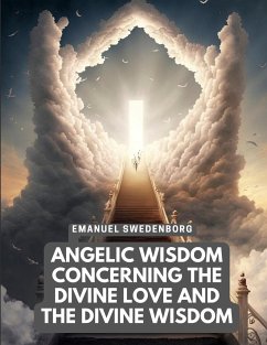 Angelic Wisdom Concerning the Divine Love and the Divine Wisdom - Emanuel Swedenborg