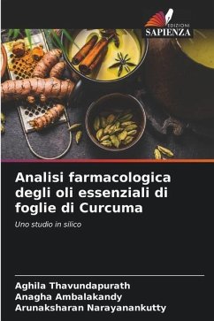 Analisi farmacologica degli oli essenziali di foglie di Curcuma - Thavundapurath, Aghila;Ambalakandy, Anagha;Narayanankutty, Arunaksharan