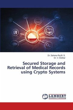 Secured Storage and Retrieval of Medical Records using Crypto Systems - B. S., Dr. Sahana Raj;Sridhar, Dr. V.