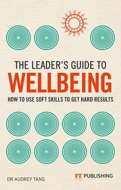 The Leader's Guide to Wellbeing: How to use soft skills to get hard results - Tang, Audrey