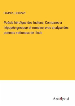 Cover Poésie héroïque des Indiens; Comparée à l'épopée grecque et romaine avec analyse des poèmes nationaux de l'Inde