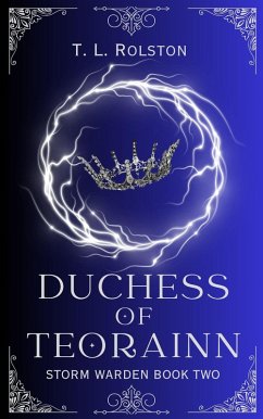 Duchess of Teorainn (Storm Warden, #2) (eBook, ePUB) - Rolston, T. L.