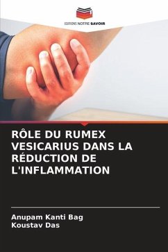 RÔLE DU RUMEX VESICARIUS DANS LA RÉDUCTION DE L'INFLAMMATION - Bag, Anupam Kanti;Das, Koustav