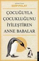 Cocuguyla Cocuklugunu Iyilestiren Anne Babalar - Polat, Edip