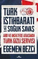 Türk Istihbarati ve Soguk Savas - Bezci, Egemen