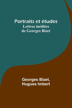 Portraits et études; Lettres inédites de Georges Bizet - Bizet, Georges; Imbert, Hugues