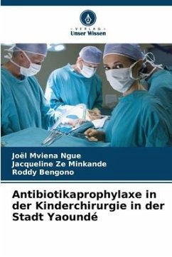 Antibiotikaprophylaxe in der Kinderchirurgie in der Stadt Yaoundé - Mviena Ngue, Joël;Minkande, Jacqueline Ze;Bengono, Roddy