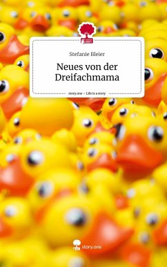 Neues von der Dreifachmama. Life is a Story - story.one - Bleier, Stefanie