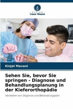 Sehen Sie, bevor Sie springen - Diagnose und Behandlungsplanung in der Kieferorthopädie - Mavani, Kinjal