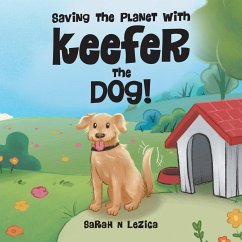 Saving the Planet With Keefer the Dog! - Lezica, Sarah N