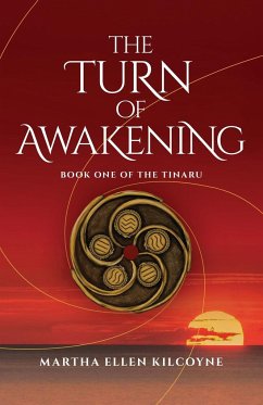 The Turn of Awakening - A Contemporary Novel about Ancient, Elemental Magic (Book One of the Tinaru) - Kilcoyne, Martha Ellen