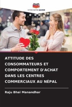 ATTITUDE DES CONSOMMATEURS ET COMPORTEMENT D'ACHAT DANS LES CENTRES COMMERCIAUX AU NÉPAL - Manandhar, Raju Bhai