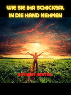 Wie sie ihr schicksal in die hand nehmen (Übersetzt) (eBook, ePUB) - Norvell, Anthony