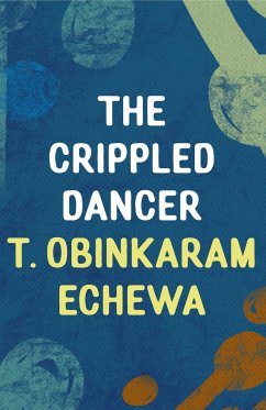 The Crippled Dancer - Echewa, T. Obinkaram