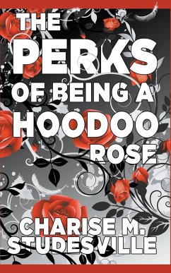 The Perks Of Being A Hoodoo Rose - Studesville, Charise M.