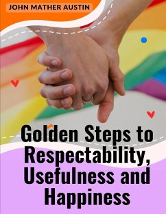 Golden Steps to Respectability, Usefulness and Happiness - John Mather Austin