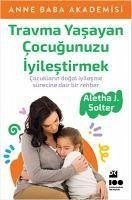 Travma Yasayan Cocugunuzu Iyilestirmek - J. Solter, Aletha