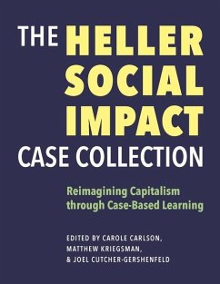 The Heller Social Impact Case Collection - Reimagining Capitalism through Case-Based Learning - Carlson, Carole; Cutcher-gershen, Joel; Kriegsman, Matthew