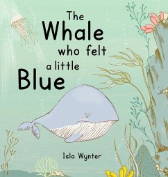 The Whale Who Felt a Little Blue - Wynter, Isla