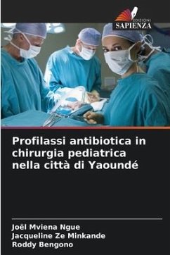 Profilassi antibiotica in chirurgia pediatrica nella città di Yaoundé - Mviena Ngue, Joël;Minkande, Jacqueline Ze;Bengono, Roddy