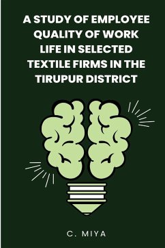 A Study of Employee Quality of Work Life in Selected Textile Firms in the Tirupur District - Miya, C.