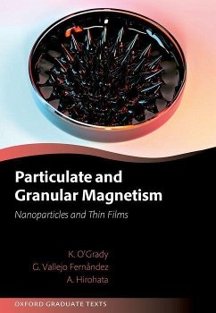 Particulate and Granular Magnetism - O'Grady, Prof Kevin (Emeritus Professor of Experimental Physics, Eme; Fernandez, Dr Gonzalo Vallejo (Senior Lecturer, Senior Lecturer, Sch; Hirohata, Prof Atsufumi (Professor in Nanoelectronics, Professor in