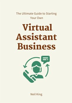 The Ultimate Guide to Starting Your Own Virtual Assistant Business - King, Neil