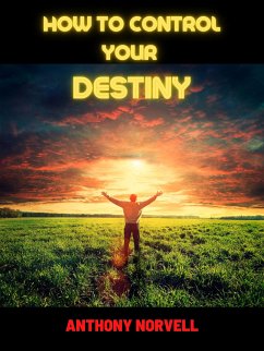 How to control your Destiny (eBook, ePUB) - Norvell, Anthony