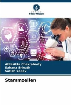 Stammzellen - Chakrabarty, Abhisikta;Srinath, Sahana;Yadav, Satish