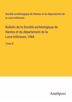 Bulletin de la Société archéologique de Nantes et du département de la Loire-Inférieure, 1968 - Société archéologique de Nantes et du département de la Loire-Inférieure