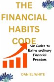 The Financial Habits Code : Six Codes to Extraordinary Financial Freedom (eBook, ePUB)