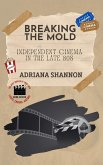 Breaking the Mold-Independent Cinema in the Late 80s (Lights, Camera, History: The Best Movies of 1980-2000, #2) (eBook, ePUB)