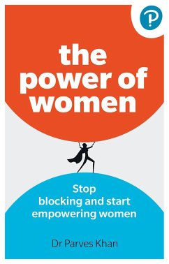 The Power of Women: : Stop blocking and start empowering women at work - Khan, Parves